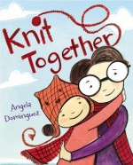 Knit Together by Angela Dominguez (2015-02-24) - Angela Dominguez