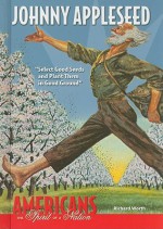 Johnny Appleseed: Select Good Seeds and Plant Them in Good Ground - Richard Worth