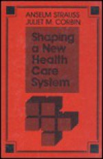 Shaping a New Health Care System: The Explosion of Chronic Illness as a Catalyst for Change - Anselm L. Strauss