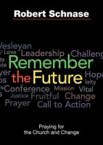 Remember the Future: Praying for the Church and Change - Robert C. Schnase