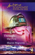 Through the Fire (Faith at the Crossroads, #3) - Sharon Mignerey