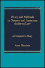 Policy and Methods in German and American Antitrust Law: A Comparative Study - James R. Maxeiner