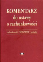 Komentarz do ustawy o rachunkowości. Rachunkowość - MSR/MSSF - Podatki. Wydanie 3. - Alicja Jarugowa, Teresa Martyniuk