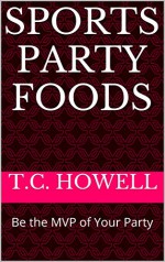 Sports Party Foods: Be the MVP of Your Party - T.C. Howell