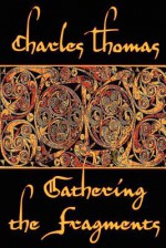 Gathering the Fragments: The Selected Essays of a Groundbreaking Historian - Charles Thomas, Chris Bond