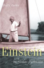 Einstein: The Passions of a Scientist - Barry Parker