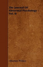 The Journal of Abnormal Psychology - Vol. II - Morton Prince