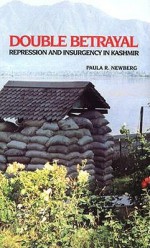 Double Betrayal: Repression and Insurgency in Kashmir - Paula R. Newberg, Masashi Nishihara