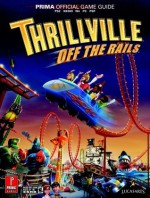 Thrillville: Off the Rails: Prima Official Game Guide - Joe Grant Bell