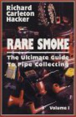 Rare Smoke: The Ultimate Guide to Pipe Collecting - Richard Carleton Hacker