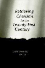 Retrieving Charisms for the Twenty-First Century - Doris Donnelly