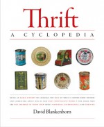 Thrift: A Cyclopedia: Being an Early Attempt to Assemble the Best of What Is Known from History and Literature about One of Ou - David Blankenhorn