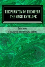 The Phantom of the Opera - the Magic Envelope: A rediscovered chapter - Gaston Leroux, Lena Eskilsson