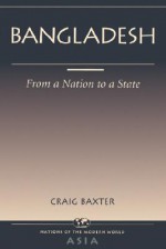 Bangladesh: From A Nation To A State - Craig Baxter