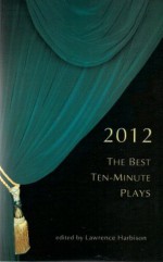 The Best Ten-Minute Plays 2012 (Contemporary Playwrights Series) - Lawrence Harbison