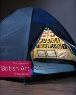 The History of British Art, Volume 3: 1870-Now - David Bindman, Chris Stephens