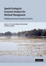 Spatial Ecological-Economic Analysis for Wetland Management: Modelling and Scenario Evaluation of Land Use - Jeroen C.J.M. van den Bergh, Aat Barendregt, Alison J. Gilbert