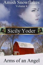 Amish Snowflakes: Volume Four: Arms of an Angel - Sicily Yoder, Ashlee Anne