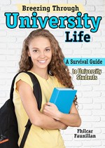 Breezing Through University Life: A Survival Guide to University Students - Fhilcar Faunillan, Content Arcade Publishing