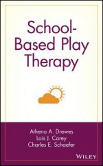 School-Based Play Therapy - Charles E. Schaefer