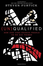 (Un)Qualified: How God Uses Broken People to Do Big Things - Steven Furtick