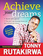 Achieve Your Dreams: Secrets often Ignored (Awaken Series Book 4) - Tonny Rutakirwa, Nsamba Hussein Kisiki PHD