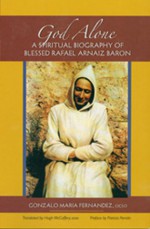 God Alone: A Spiritual Biography of Blessed Rafael Arnaiz Baron - Gonzalo Maria Fernandez, Hugh McCaffery, Patricio Peman