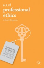 A-Z of Professional Ethics: Essential Ideas for the Caring Professions - Richard Hugman