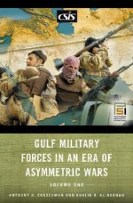 Gulf Military Forces in an Era of Asymmetric Wars [2 Volumes] - Anthony H. Cordesman, Khalid R. Al-Rodhan