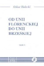 Od Unii Florenckiej do Unii Brzeskiej Tomy 1,2 - Oskar Halecki