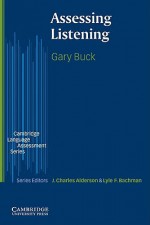 Assessing Listening - Gary Buck, J. Charles Alderson, Lyle F. Bachman