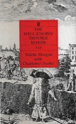 The Well-Known Troublemaker: A Life of Charlotte Charke - Fidelis Morgan