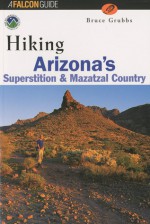 Hiking Arizona's Superstition and Mazatzal Country - Bruce Grubbs