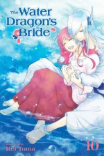 The Water Dragon's Bride, Vol. 10 - Rei Toma