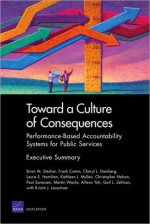 Toward a Culture of Consequences: Performance-Based Accountability Systems for Public Services, Executive Summary - Brian M. Stecher, Frank Camm, Cheryl L. Damberg, Laura S. Hamilton, Kathleen J. Mullen