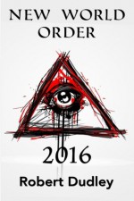 New World Order 2016 - Robert Dudley