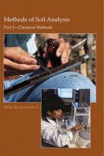 Methods of Soil Analysis. Part 3. Chemical Methods (Soil Science Society of America Book Series, No. 5) - American Society of Agronomy, Donald L. Sparks, A.L. Page, M.E. Sumner, Ali Tabatabai, P.A. Helmke, R. H. Loeppert, R. N. Soltanpour, C.T. Johnson, American Society, Soil Science Society of America