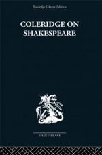 Coleridge on Shakespeare: The text of the lectures of 1811-12 (Routledge Library Editions: Shakespeare) - R.A. Foakes