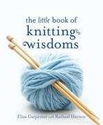 The Little Book of Knitting Wisdoms - Rachael Herron, Eliza Carpenter