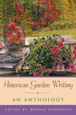 American Garden Writing, Expanded Edition: An Anthology - Bonnie Marranca