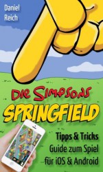 Die Simpsons: Springfield - Tipps & Tricks Guide zum Spiel für iOS und Android (eBook zur App) (German Edition) - Daniel Reich