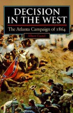 Decision in the West: The Atlanta Campaign of 1864 (Modern War Studies) - Albert E. Castel