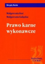 Prawo karne wykonawcze - Małgorzata Kuć, Małgorzata Gałązka