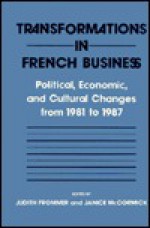 Transformations in French Business: Political, Economic, and Cultural Changes from 1981 to 1987 - Judith Frommer