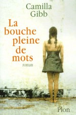 La Bouche pleine de mots - Camilla Gibb, Gabrielle Rolin