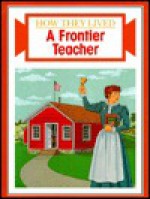 A Frontier Teacher (How They Lived) - David L. Stienecker