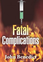 Fatal Complications - John Benedict