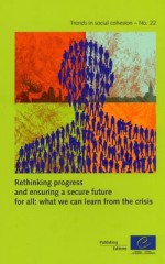 Rethinking Progress and Ensuring a Secure Future for All: What We Can Learn from the Crisis (Trends in Social Cohesion N 22) - Directorate Council of Europe