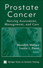 Prostate Cancer: Nursing Assessment, Management, and Care - Meredith Wallace