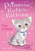 Princess Katie's Kittens: Pixie di Istana - Julie Sykes, Ade Kumalasari